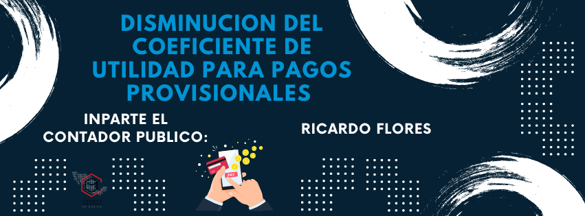 DISMINUCION DEL COEFICIENTE DE UTILIDAD PARA PAGOS PROVISIONALES. 05 DE JULIO 2025 - Image 2